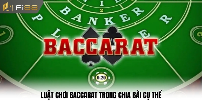 Luật chơi Baccarat trong chia bài cụ thể