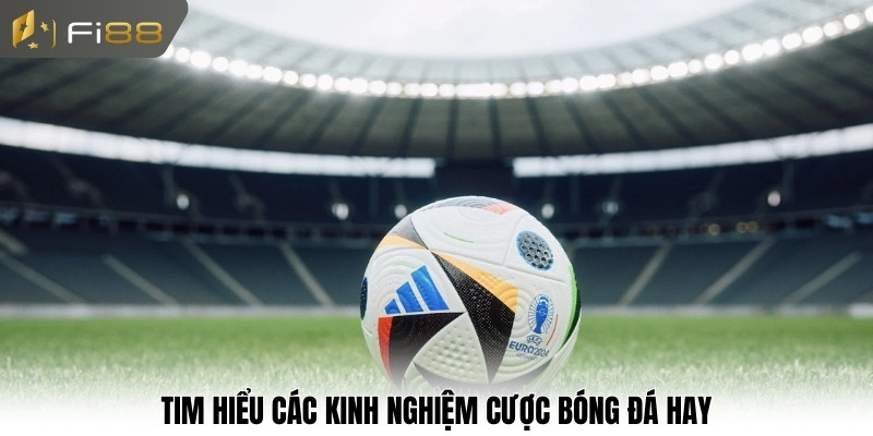 Tim hiểu các kinh nghiệm cược bóng đá hay