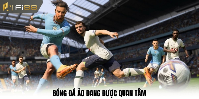 Bóng đá ảo đang được quan tâm