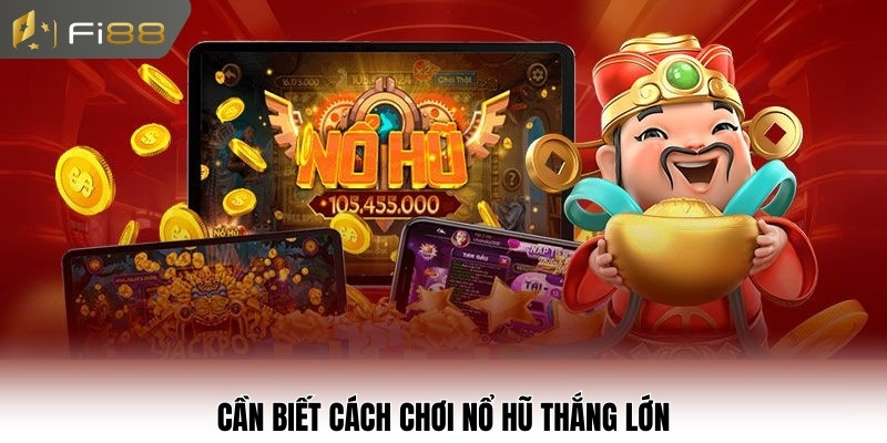 Cần biết cách chơi nổ hũ thắng lớn